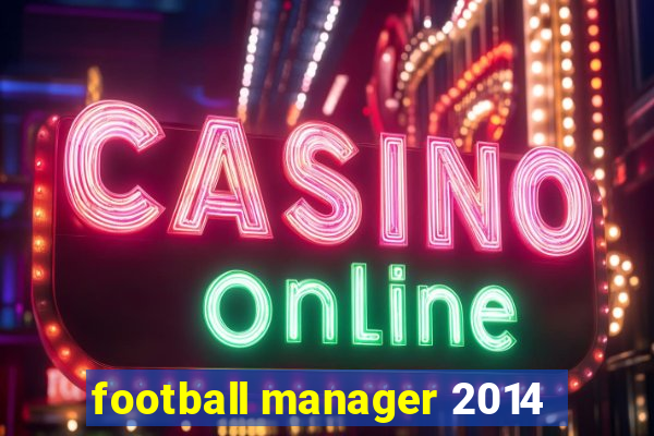 football manager 2014